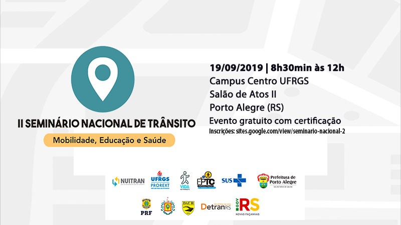 II Seminário Nacional de Trânsito. Mobilidade, Educação e Saúde. 19/09/2019, das 8h30 às 12h. Campus Centro UFRGS. Salão de Atos II. Porto Alegre. Evento gratuito com certificação. Inscrições: sites.google.com/view/seminario-nacional-2