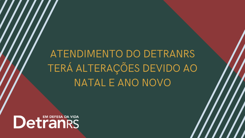 Card informativo com o texto: atendimento do DetranRS terá alterações devido ao Natal e Ano Novo