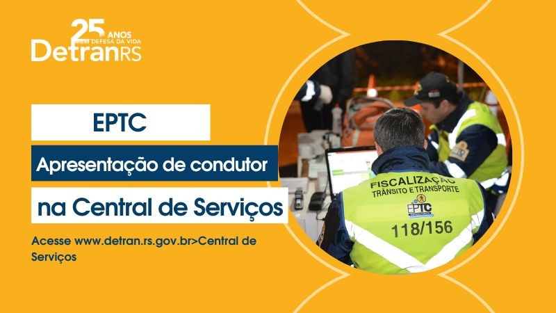 Cartão horizontal amarelo com uma foto colorida circular à direita mostrando agentes de trânsito fazendo consultas em um notebook. O lettering diz: EPTC Apresentação de condutor na Central de Serviços. Acesse www.detran.rs.gov.br>Central de Serviços