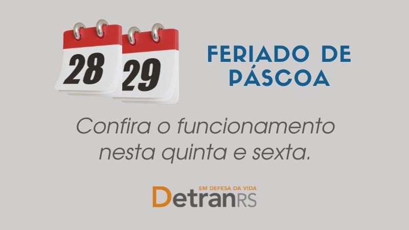 Card com as datas 28 e 29 e onde é possível ler: feriado de páscoa, confira o funcionamento nesta quinta e sexta. DetranRS, em defesa da vida.